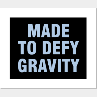 Made to Defy Gravity Posters and Art